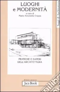 Promozione Esclusiva Luoghi e modernità. Pratiche e saperi dell‘architettura