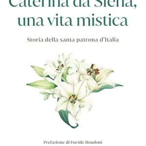Bestseller Caterina da Siena, una vita mistica. Storia della santa patrona d‘Italia