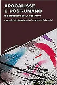 Di Tendenza Apocalisse e post-umano. Il crepuscolo della modernità