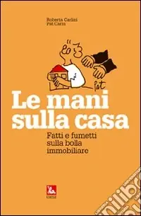 Le mani sulla casa. Fatti e fumetti sulla bolla immobiliare Scelto Dai Clienti