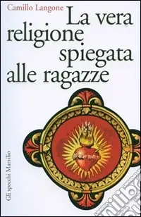 Prezzo Ridotto La vera religione spiegata alle ragazze