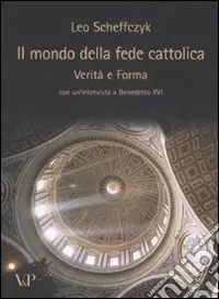 Prezzo Scontato Il mondo della fede cattolica. Verità e forma
