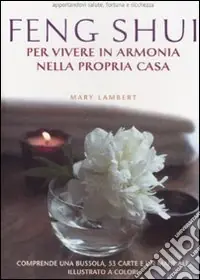 Feng Shui. Per vivere in armonia nella propria casa. Con gadget Consegna Rapida