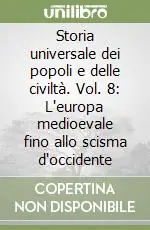 Subito Disponibile Storia universale dei popoli e delle civiltà. Vol. 8 L‘europa medioevale fino allo scisma d‘occidente