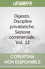 Non Perdere Digesto. Discipline privatistiche. Sezione commerciale. Vol. 12