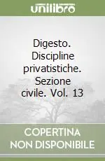 Digesto. Discipline privatistiche. Sezione civile. Vol. 13 Scelto Dai Clienti