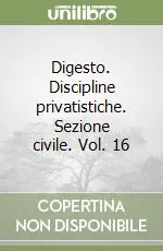 Digesto. Discipline privatistiche. Sezione civile. Vol. 16 Offerta Lampo