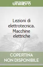 Must-Have Lezioni di elettrotecnica. Macchine elettriche