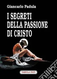 I segreti della passione di Cristo Offerta