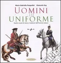 Novità Uomini in uniforme. Quattro secoli di storia e tradizioni dell‘esercito italiano. Con DVD