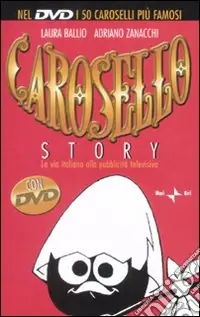 Carosello story. La via italiana alla pubblicità televisiva. Con DVD Compra Adesso