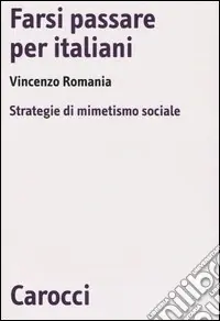 Novità Farsi passare per italiani. Strategie di mimetismo sociale