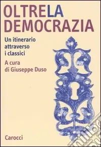 Oltre la democrazia. Un itinerario attraverso i classici Solo Oggi