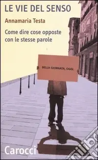 Le vie del senso. Come dire cose opposte con le stesse parole Professionale
