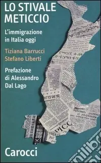 Lo stivale meticcio. L‘immigrazione in Italia oggi Compra Oggi Stesso