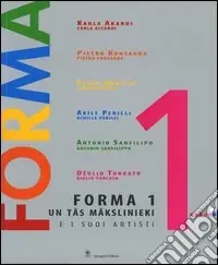 Forma 1 e i suoi artisti. Carla Accardi, Pietro Consagra, Piero Dorazio, Achille Perilli, Antonio Sanfilippo, Giulio Turcato. Ediz. italiana e lettone Non Perdere