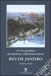 Quantità Limitata Rio de Janeiro. Città globale e metropoli terzomondista