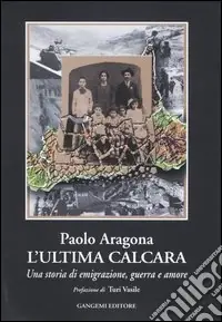 L‘ultima calcara. Una storia di emigrazione, guerra, amore Offerta