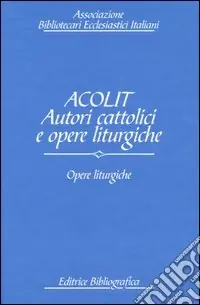 Reso Gratuito Acolit. Autori cattolici e opere liturgiche. Ediz. italiana e inglese. Vol. 3 Opere liturgiche