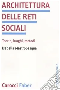 Architettura delle reti sociali. Teorie, luoghi, metodi Acquista Ora