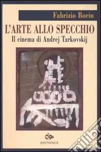 L‘arte allo specchio. Il cinema di Andrej Tarkovskij Direttamente Dal Produttore
