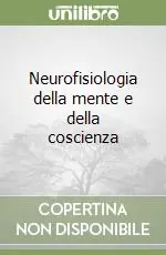 Neurofisiologia della mente e della coscienza Novità