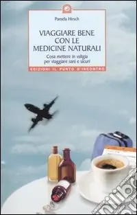 Solo Oggi Viaggiare bene con le medicine naturali. Cosa mettere in valigia per viaggiare sani e sicuri