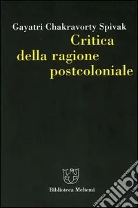 Critica della ragione postcoloniale. Verso una storia del presente in dissolvenza Ultime Pezzi