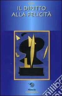 Non Perdere Il diritto alla felicità. Atti della Gran Loggia 2003 (Rimini, 4-6 aprile 2003)