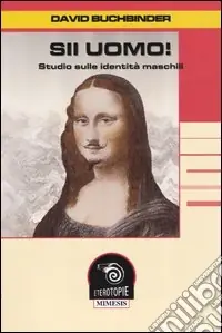 Sii uomo! Studio sulle identità maschili Ordina Subito