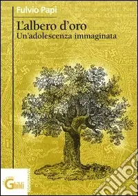 Occasione Imperdibile L‘albero d‘oro. Un‘adolescenza immaginata