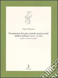 Novità Frammenti dei più antichi manoscritti biblici italiani (secc. XI-XII). Analisi e edizione facsimile