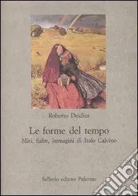 Le forme del tempo. Miti, fiabe, immagini di Italo Calvino Scelto Dai Clienti