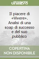 Il piacere di «Vivere». Analisi di una soap di successo e del suo pubblico Più Venduto