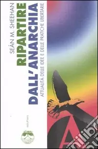 Ripartire dall‘anarchia. Attualità delle idee e delle pratiche libertarie Sconto