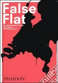 False Flat. Why Dutch design is so good. Ediz. illustrata Offerta Lampo