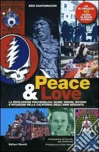 Peace & love. La rivoluzione psichedelica suoni, visioni, ricordi e intuizioni nella California degli anni sessanta. Con CD Audio Popolare