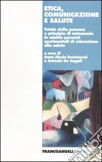Professionale Etica comunicazione e salute. Tutela della persona e principio di autonomia in sanità percorsi sperimentali di educazione alla salute. Con CD-ROM
