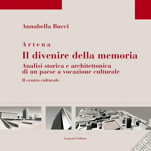 Artena. Il divenire della memoria. Analisi storica e architettonica di un paese a vocazione culturale Spedito Oggi