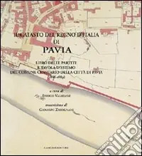 Il catasto del Regno d‘Italia di Pavia. Libro delle partite e tavola d‘estimo del comune censurario della città di Pavia Offerta Lampo