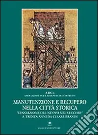 Manutenzione e recupero nella città storica. «L‘inserzione del nuovo nel vecchio» a trenta anni da Cesare Brandi Promozione Esclusiva