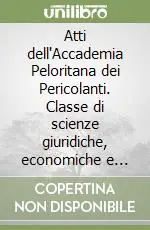 Atti dell‘Accademia Peloritana dei Pericolanti. Classe di scienze giuridiche, economiche e politiche. Vol. 70 Prezzo Ridotto