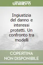 Subito Disponibile Ingiustizia del danno e interessi protetti. Un confronto tra modelli