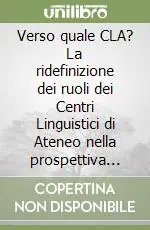 Verso quale CLA? La ridefinizione dei ruoli dei Centri Linguistici di Ateneo nella prospettiva dei nuovi ordinamenti didattici Acquista Ora