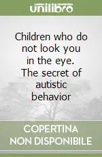 Quantità Limitata Children who do not look you in the eye. The secret of autistic behavior