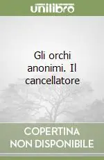 Gli orchi anonimi. Il cancellatore Nuova Collezione