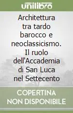 Popolare Architettura tra tardo barocco e neoclassicismo. Il ruolo dell‘Accademia di San Luca nel Settecento