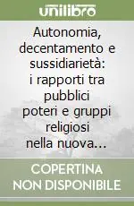 Spedito Oggi Autonomia, decentamento e sussidiarietà i rapporti tra pubblici poteri e gruppi religiosi nella nuova organizzazione statale