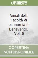 Annali della Facoltà di economia di Benevento. Vol. 8 Acquista Ora