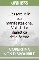 Super Prezzo L‘essere e la sua manifestazione. Vol. 1 La dialettica delle forme
